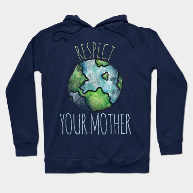 Respect your Mother Earth Day Hoodie by bubbsnugg